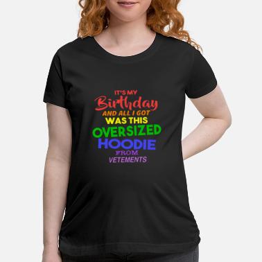 its my birthday and all i got was this oversized shirt